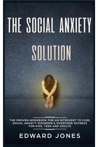 Social Anxiety Solution: The Proven Workbook for an Introvert to Cure Social Anxiety Disorder & Overcome Shyness - For Kids, Teen and Adults