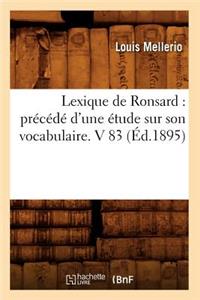 Lexique de Ronsard: Précédé d'Une Étude Sur Son Vocabulaire. V 83 (Éd.1895)