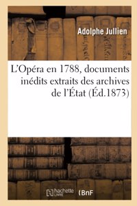 L'Opéra En 1788, Documents Inédits Extraits Des Archives de l'État