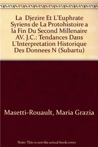 Djezire Et L'Euphrate Syriens de La Protohistoire a la Fin Du Second Millenaire AV. J.C.