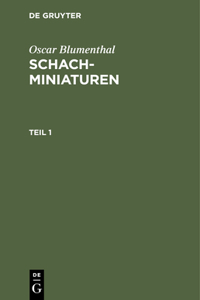 Oscar Blumenthal: Schachminiaturen. Teil 1