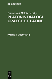 Platonis Dialogi Graece Et Latine. Partis 3, Volumen 3