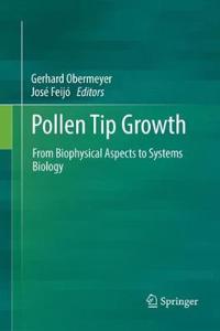 Pollen Tip Growth: From Biophysical Aspects to Systems Biology