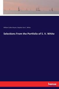 Selections From the Portfolio of S. V. White