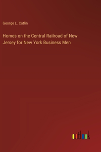 Homes on the Central Railroad of New Jersey for New York Business Men