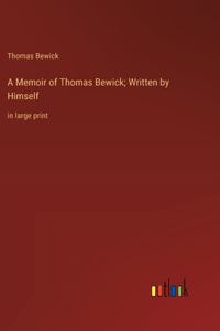 Memoir of Thomas Bewick; Written by Himself