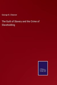 Guilt of Slavery and the Crime of Slaveholding