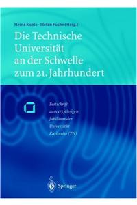Die Technische Universitat an Der Schwelle Zum 21. Jahrhundert: Festschrift Zum 175jahrigem Jubilaum Der Universitat Karlsruhe (Th)