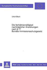 Die Verhaeltnismaeßigkeit Nachtraeglicher Anordnungen Nach § 17 Bundes-Immissionsschutzgesetz