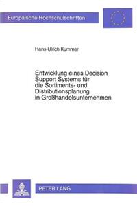 Entwicklung eines Decision Support Systems fuer die Sortiments- und Distributionsplanung in Grohandelsunternehmen