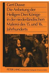 Anbetung Der Heiligen Drei Koenige in Der Niederlaendischen Malerei Des 15. Und 16. Jahrhunderts