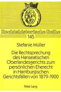 Die Rechtsprechung Des Hanseatischen Oberlandesgerichts Zum Persoenlichen Eherecht in Hamburgischen Gerichtsfaellen Von 1879-1900