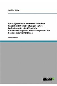 Allgemeine Abkommen über den Handel mit Dienstleistungen (GATS) - Bedeutung für die öffentliche Daseinsvorsorge und Auswirkungen auf die Geschlechterverhältnisse