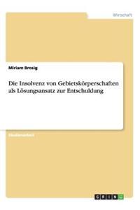 Insolvenz von Gebietskörperschaften als Lösungsansatz zur Entschuldung