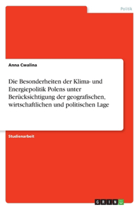 Besonderheiten der Klima- und Energiepolitik Polens unter Berücksichtigung der geografischen, wirtschaftlichen und politischen Lage