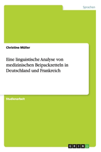 Eine linguistische Analyse von medizinischen Beipackzetteln in Deutschland und Frankreich