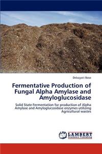 Fermentative Production of Fungal Alpha Amylase and Amyloglucosidase