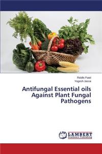 Antifungal Essential oils Against Plant Fungal Pathogens