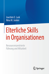 Elterliche Skills in Organisationen: Ressourcenzentrierte Führung Und Mitarbeit