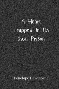 A Heart Trapped in Its Own Prison