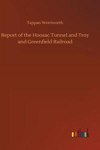 Report of the Hoosac Tunnel and Troy and Greenfield Railroad