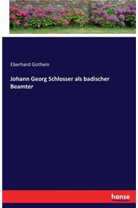 Johann Georg Schlosser als badischer Beamter