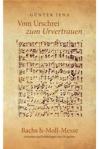 Vom Urschrei zum Urvertauen - Bachs h-Moll-Messe