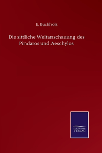 sittliche Weltanschauung des Pindaros und Aeschylos