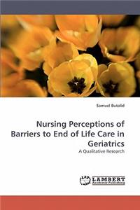 Nursing Perceptions of Barriers to End of Life Care in Geriatrics