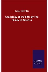 Genealogy of the Fitts Or Fitz Family in America
