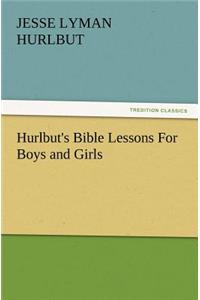 Hurlbut's Bible Lessons For Boys and Girls