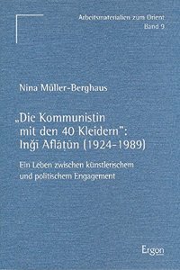 Die Kommunistin Mit Den 40 Kleidern: Ingi Aflatun (1924-1989)