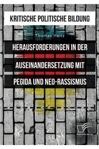 Kritische politische Bildung. Herausforderungen in der Auseinandersetzung mit Pegida und Neo-Rassismus