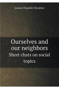 Ourselves and Our Neighbors Short Chats on Social Topics