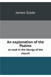 An Explanation of the Psalms as Read in the Liturgy of the Church