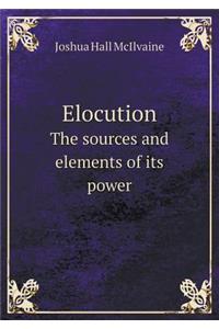 Elocution the Sources and Elements of Its Power