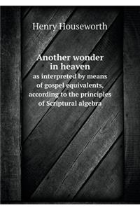 Another wonder in heaven as interpreted by means of gospel equivalents, according to the principles of Scriptural algebra