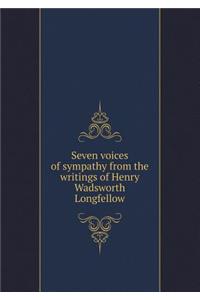 Seven voices of sympathy from the writings of Henry Wadsworth Longfellow