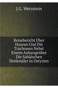 Reisebericht Über Hauran Und Die Trachonen Nebst Einem Anhangeüber Die Sabäischen Denkmäler in Ostyrien
