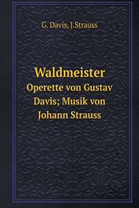 Waldmeister Operette von Gustav Davis; Musik von Johann Strauss