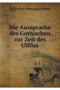 Die Aussprache des Gothischen zur Zeit des Ulfilas