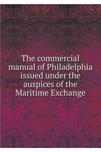 The Commercial Manual of Philadelphia Issued Under the Auspices of the Maritime Exchange