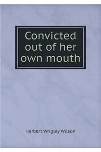 Convicted out of her own mouth