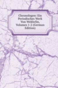 Chronologen: Ein Periodisches Werk Von Wekhrlin, Volumes 1-2 (German Edition)