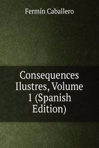Consequences Ilustres, Volume 1 (Spanish Edition)