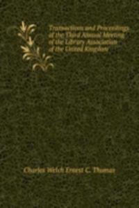 Transactions and Proceedings of the Third Annual Meeting of the Library Association of the United Kingdom