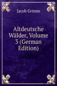 Altdeutsche Walder, Volume 3 (German Edition)