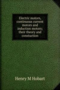 Electric motors, continuous current motors and induction motors; their theory and constuction