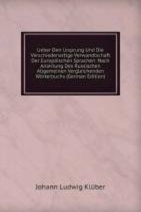 Ueber Den Ursprung Und Die Verschiedenartige Verwandtschaft Der Europaischen Sprachen: Nach Anleitung Des Russischen Allgemeinen Vergleichenden Worterbuchs (German Edition)