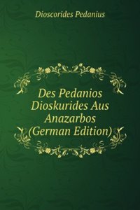 Des Pedanios Dioskurides Aus Anazarbos Arzneimittellehre